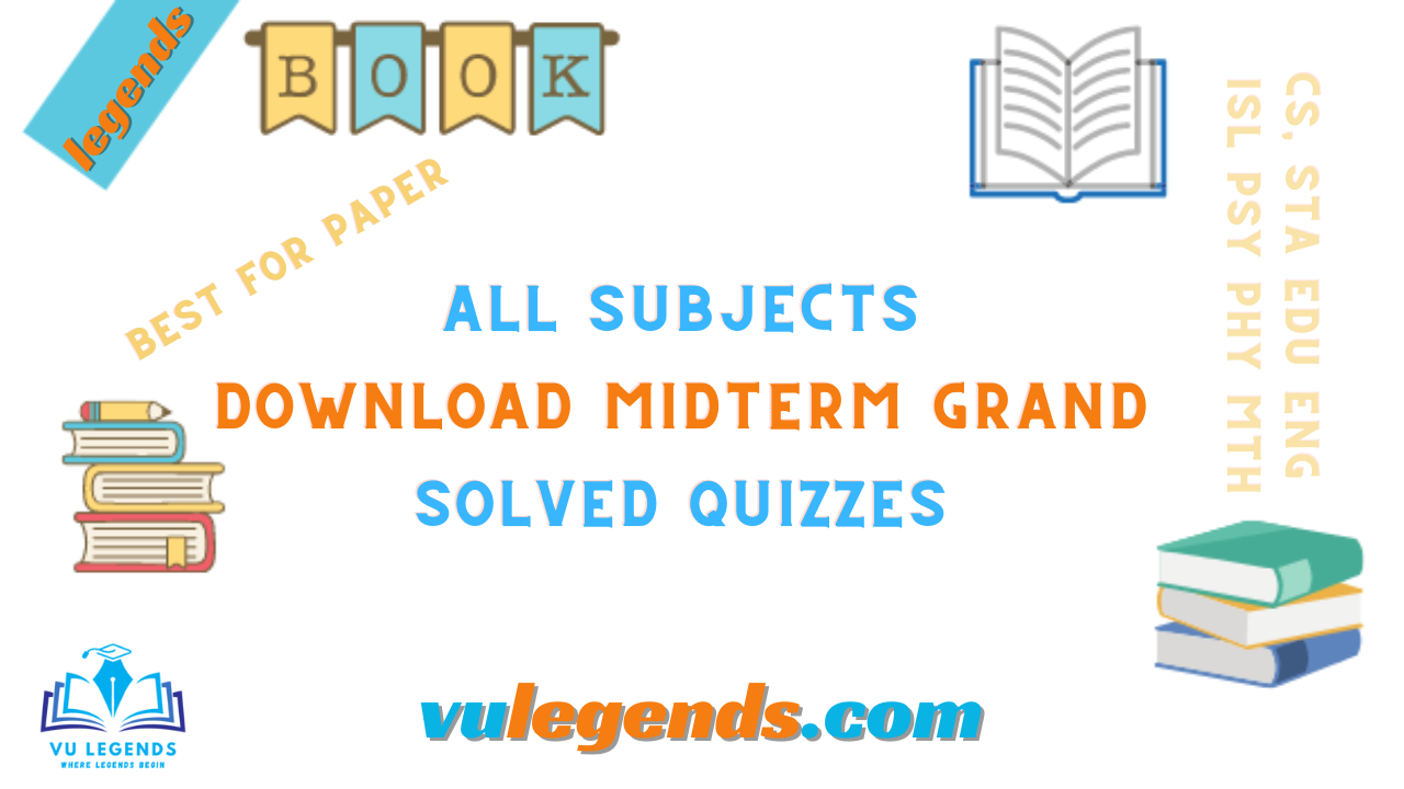 Download All Subjects Midterm Grand Solved Quizzes by VU Legends
